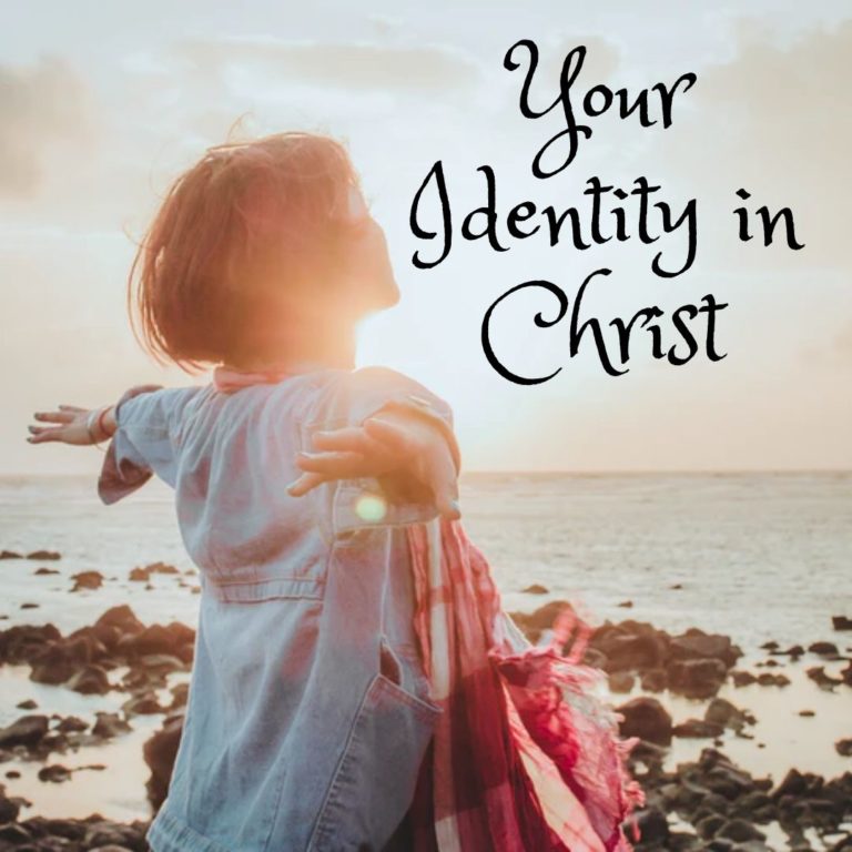 Your Identity In Christ Who Are You Really What Does The Bible Say 